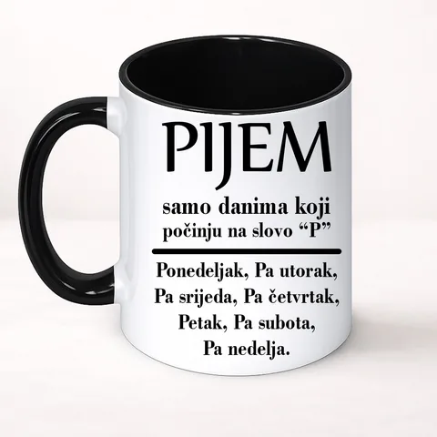 Пијем само данима који почињу на слово П - Шоља Цлассиц