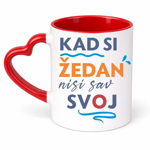 Кад си зедан ниси сав свој - Шоља Срце