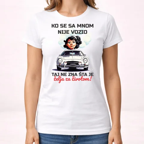 Ko se sa mnom nije vozio taj ne zna šta je želja za životom - Majica - Ženska