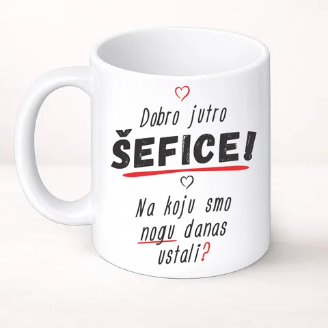 Добро јутро шефице на коју смо ногу данас устали - Шоља Цлассиц