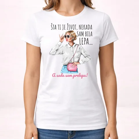 Sta ti je zivot nekad sam bila lepa sad prelepa - Majica - Ženska