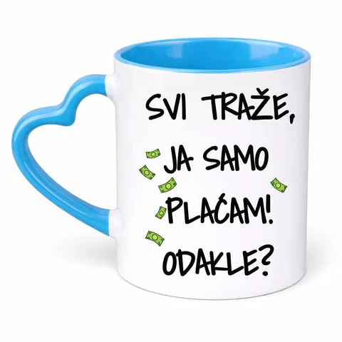 Сви тразе ја само плацам докле - Шоља Срце