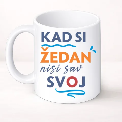 Кад си зедан ниси сав свој - Шоља Цлассиц