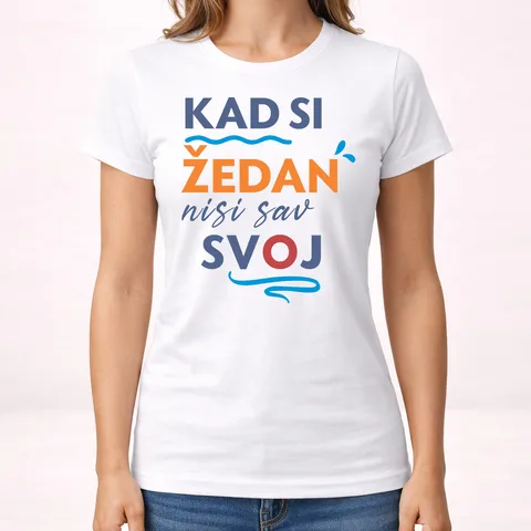 Кад си зедан ниси сав свој - Мајица - Женска