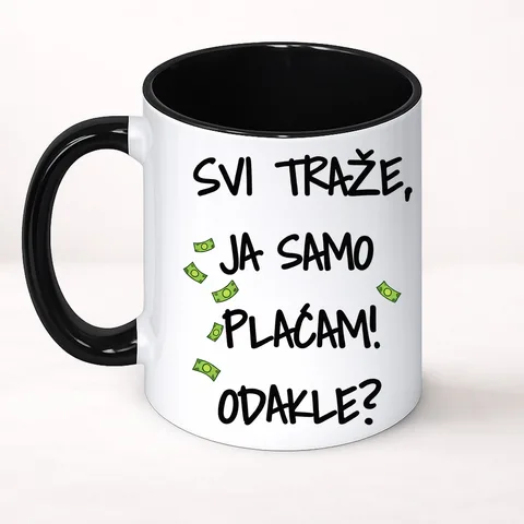 Сви тразе ја само плацам докле - Шоља Цлассиц