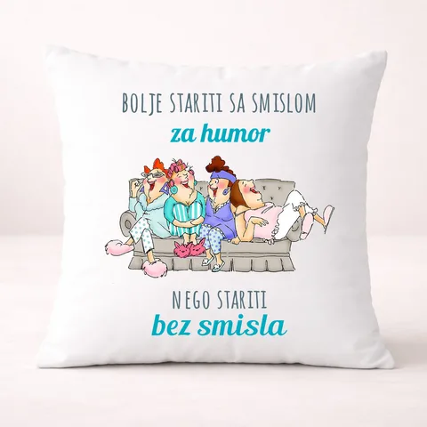 Боље старити са смислом за хумор него без смисла - Јастук