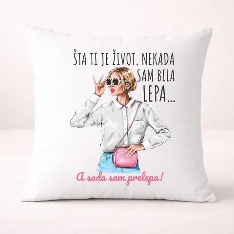Ста ти је зивот некад сам била лепа сад прелепа - Јастук
