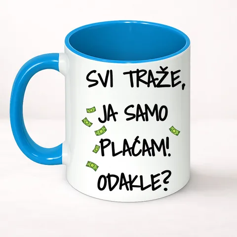 Сви тразе ја само плацам докле - Шоља Цлассиц