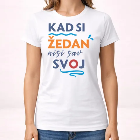 Kad si zedan nisi sav svoj - Majica - Ženska