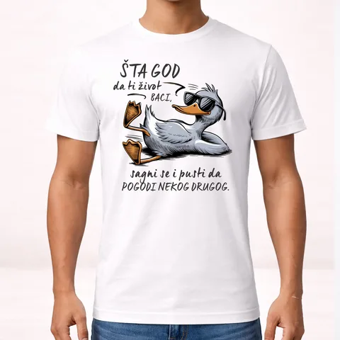 Šta god da ti život baci sagnite se i pustite da pogodi nekog drugog - Majica