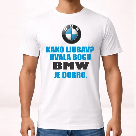 Kako ljubav? Hvala bogu BMW je dobro - Majica – proizvod sa printom