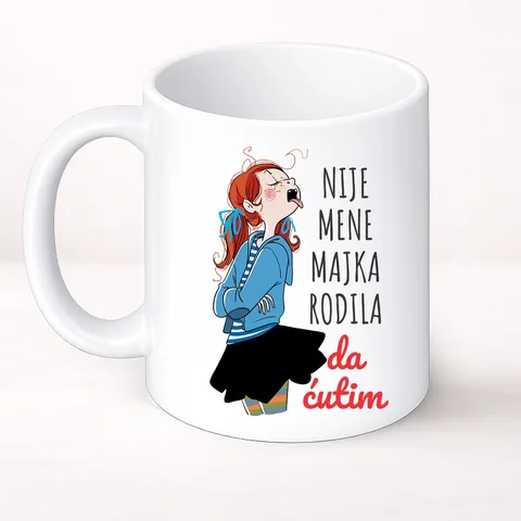 Није мене мајка родила да ћутим - Шоља Цлассиц