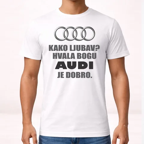 Kako ljubav? Hvala bogu AUDI je dobro - Majica – proizvod sa printom