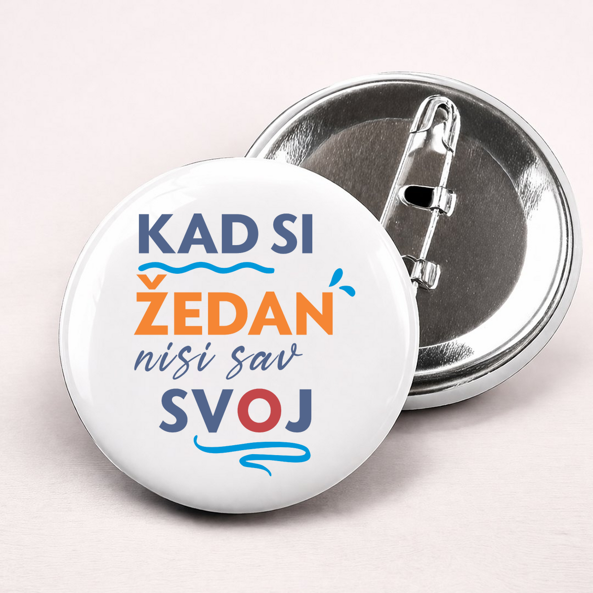 Kad si zedan nisi sav svoj - Bedževi – prikaz proizvoda sa printom