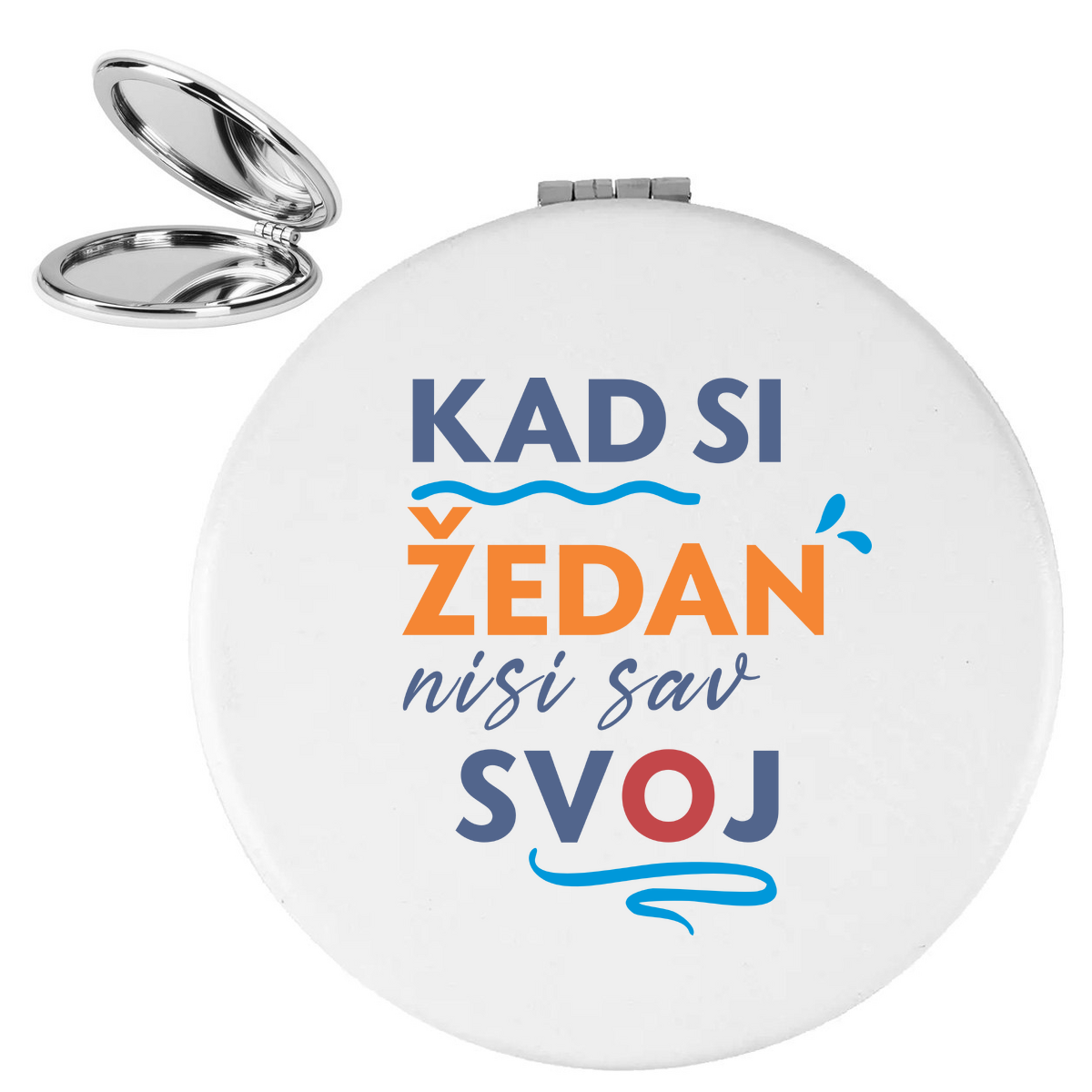 Kad si zedan nisi sav svoj - Ogledalce – prikaz proizvoda sa printom