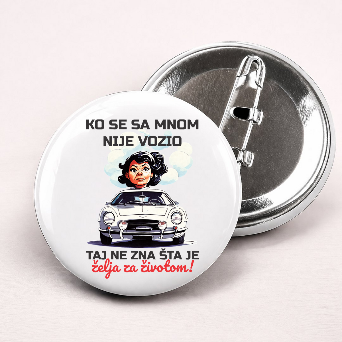 Ko se sa mnom nije vozio taj ne zna šta je želja za životom - Bedževi – prikaz proizvoda sa printom