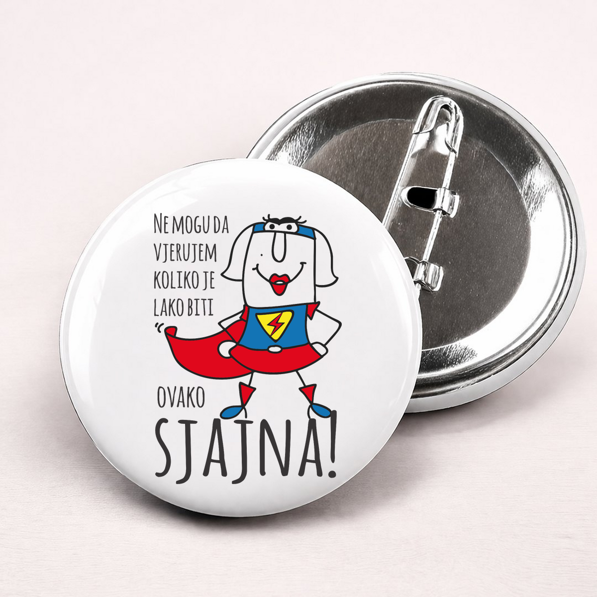 Ne mogu da vjerujem koliko je lako biti sjajna - Bedževi – prikaz proizvoda sa printom