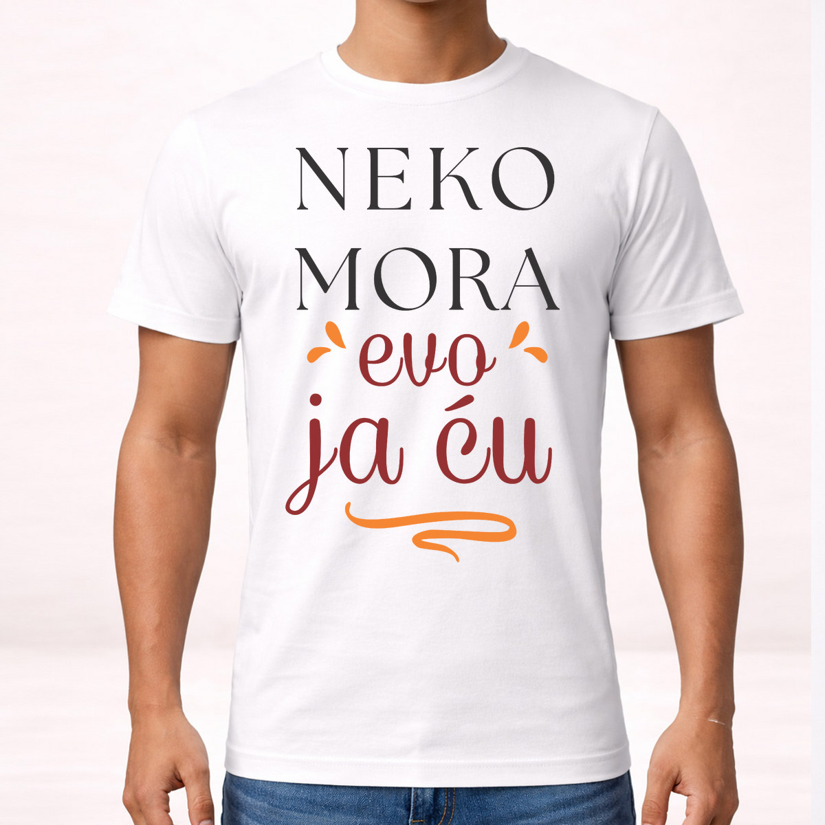 Neko mora evo ja cu - Majica – prikaz proizvoda sa printom